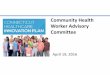 Community Health Worker Advisory Committee - …€¦ · DRAFT 2/11/16 Community Health Worker Advisory Committee Key focus of ... collaboration between community organizations, healthcare