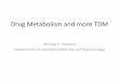 Drug Metabolism and more TDM - hodsdon.com · Drug Metabolism and more TDM ... – “Pro‐drugs” are activated by metabolic ... elevated liver enzymes, coagulation defects, encephalopathy,