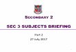 Sec 3 Subject Briefing 2016 - MOEqueenswaysec.moe.edu.sg/qql/slot/u149/docs/internal_pages/i_am_an... · SECONDARY 2 SEC 3 SUBJECTS BRIEFING Part 2 27 July 2017 1. ... Science Combi