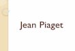 Jean Piaget - Ridgeview High Schoolrvhs.redmond.k12.or.us/files/2013/12/Piaget1.pdf · Four stages Sensorimotor ... Looking at Piaget’s stages and the criticisms of them, what do