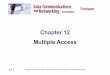 Chapter 12 Multiple Access - Kasetsart Universityplw/dccn/presentation/ch12.pdf · 1212--1 1 RANDOM ACCESSRANDOM ACCESS In randomrandom access access or contention methods,methods,