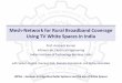 Mesh-Network for Rural Broadband Coverage Using TV … · Mesh-Network for Rural Broadband Coverage ... TV transmitter plan of Doordarshan ... José Costa, WP5A chairman, for inviting