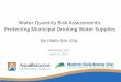 Water Quantity Risk Assessments: Protecting Municipal ... · Water Quantity Risk Assessments: Protecting Municipal Drinking Water Supplies ... Refine Modeling ... –Define appropriate