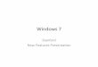 Windows 7 slides for presentation 4.16.2010-1€¢ Windows XP‐Mode – Requires Windows 7 Professional or higher – Provides Access To Windows XP SP3 Virtual Machine • Boong To