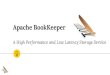 Apache BookKeeper Log, File, Stream, … Long Term Storage Disk Scrubber Better Lifecycle Management … Beyond the limit 