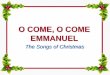 O COME, O COME EMMANUEL - … · O Come, O come Emmanuel …knowing that you were ransomed from the futile ways inherited from your forefathers, not with perishable things such as
