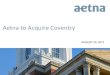 Aetna to Acquire Coventry ·  · 2012-08-20with respect to the proposed acquisition of Coventry and a definitive proxy statement/prospectus will be mailed to shareholde rs of Coventry
