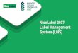 NiceLabel 2017 Label Management System (LMS) · • Increase agility - Empower business user to design ... • Can your business users design ... coding for any other business system
