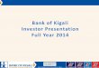 Bank of Kigali Investor Presentation Full Year 2014 of... · Bank of Kigali Investor Presentation Page 2 ... Index Report 2014 Source: IMF, CIA World Factbook, ... GDP in Q3 2014