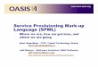 Service Provisioning Mark-up Language (SPML) - OASIS · Service Provisioning Mark-up Language (SPML) Where we are, how we got here, and where we are going Kent Spaulding – CTO,
