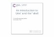 an Introduction To Unix And The Shell - GitHub Pagesbioinformatics-core-shared-training.github.io/shell-novice/slides.pdf · An introduction to Unix 2. ... This course has a practical