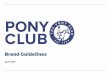 Brand Guidelines - The Pony Club CLUB BRAND GUIDELINES 3 ... provide a revenue stream to the organisation as ... polo shirts, skins, range of hoodies, range of