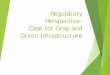 Regulatory Perspective: Case for Gray and Green Infrastructure 59... · Bioswales and Rain Gardens •Improve property and neighborhood aesthetics ... green infrastructure did not