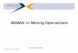 WiMAX in Mining Operations - Papers/Proxim Wireless--WiMAX and Related High...WiMAX in Mining Operations ... SCADA remote monitoring and maintenance and ... â€¢ WiMAX and pre-WiMAX