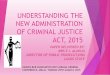 UNDERSTANDING THE NEW ADMINISTRATION OF CRIMINAL JUSTICE ... · NEW ADMINISTRATION OF CRIMINAL JUSTICE ACT, 2015 ... HUMANE TREATMENT OF AN ARRESTED PERSON AND PROHIBITION OF 