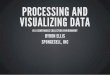 PROCESSING AND VISUALIZING DATA - lanl.gov DATA IN A CONTINUOUS COLLECTION ENVIRONMENT BYRON ELLIS SPONGECELL, INC. ... D3.JS "Data Driven Documents" Binds an array of data to an array