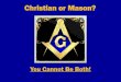Christian or Mason? - Let God be True! ·  · 2013-08-09Christian or Mason? Why the Study? ... •Defend the doctrine of Jesus against Luciferian blasphemy. •Prepare you against