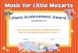 Music for Little Mozarts - Alfred Music for Little Mozarts P i a n o A c h i ev m e n t A w r d presented to: You have successfully completed Level 1 and are hereby promoted to Level