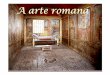 A arte romana - srec.azores.gov.ptsrec.azores.gov.pt/dre/sd/115152010600/nova/dcsh/10/arte_romana.pdf · A ARQUITECTURA As características gerais da arquitectura romana são: •