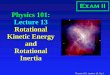 Physics 101: Lecture 13 Rotational Kinetic Energy … 101: Lecture 13 Rotational Kinetic Energy and Rotational Inertia Exam II Physics 101: Lecture 13, Pg 2 F1-ATPase Rotary motor
