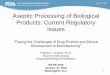 Aseptic Processing of Biological Products: Current …c.ymcdn.com/sites/ Processing of Biological Products: Current Regulatory Issues “Facing the Challenges of Drug Product and Device