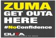 GET OUTA HERE · PHANSI NGO ZUMA! UMZANSI YIZWE LETHU! #NoConfidence. RED CARD ZUMA! #NoConfidence. AMNESTY SE GAT GO STRAIGHT TO JAIL #NoConfidence