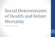 Social Determinants of Health and Infant Mortality · Social Determinants of Health ... mortality in Fremont County and specifically among ... Infections specific to perinatal period