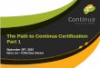 The Path to Continua Certification Part 1 Goal The Continua Certification program provides a high level of assurance that a device displaying the Continua Certified Logo has been designed