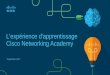 L'expérience d'apprentissage Cisco Networking Academyhonim.typepad.com/files/netacad_learning-experience_9.7.17-french.pdf · Tous droits réservés. Informations confidentielles