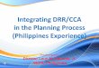 Integrating DRR/CCA in the Planning Process (Philippines ... DRR anc CCA in... · in the Planning Process (Philippines Experience) ... Slide 2 of 20 Presentation Outline. ... Tools