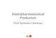 Radiopharmaceutical Production - Zyklotron AG · The major advantage of the electrophilic fluorination method was availability of the source radionuclide, simple and reliable chemistry