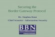 Securing the Border Gateway ??2005-01-03Outline [BGP Overview [BGP Security [S-BGP Architecture [Deployment Issues for S-BGP [Alternative Approaches to BGP Security [S-BGP Software