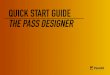 QUICK START GUIDE THE PASS DESIGNER - PassKit START GUIDE THE PASS DESIGNER 2 THE PASS DESIGNER The quickest and easiest way to design Pass templates. + A BEAUTIFUL, USABLE PASS =