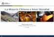 La Minería Chilena a Nivel Mundial - SONAMI · La Minería Chilena a Nivel Mundial. 2 ... Refinery capacity numbers include SxEw ... mineras líderes en el mundo, con sede en