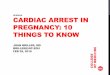 CPP2016 CARDIAC ARREST IN PREGNANCY: 10 …2016.cppcongress.com/wp-content/uploads/2016/03/Cardiac-Arrest-T… · cpp2016 cardiac arrest in pregnancy: 10 things to know joan briller,