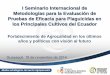 I Seminario Internacional de Metodologías para la Evaluación de … · I Seminario Internacional de Metodologías para la Evaluación de Pruebas de Eficacia para Plaguicidas en