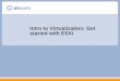 Intro to Virtualization: Get started with ESXi - VMwaredownload3.vmware.com/elq/...Intro-to-Virtualization... · management • FREE VMware vSphere ... The hypervisor is to Virtual