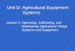 Unit D: Agricultural Equipment Systemsafghanag.ucdavis.edu/educational-materials/files/agricultural... · Unit D: Agricultural Equipment Systems Lesson 2: ... • Most problems with