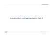 Introduction to Cryptography, Part II smb%c2%a0%c2%a0%c2%a0%c2% · PDF fileHomomorphic Vs. Non-malleable •Homomorphic encryption ... •How many people need to be in a room for