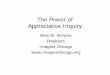 The Power of Appreciative Inquiry - acbhcs.org · The Power of Appreciative Inquiry Bliss W. Browne President ... creating positive change. ... of thinking, underlying 