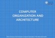 COMPUTER ORGANIZATION AND ARCHITECTURE - … · • It is as if computer organization examines the ... This chapter discusses the computer hardware, ... • PDP‐8 2