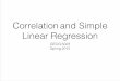 Correlation and Simple Linear Regression - Seth Spielman · Goals • Introduce Correlation • Basic ideas • Spatial correlation • Computing in R • Flavors (Pearson, Spearman)