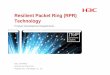 Resilient Packet Ring (RPR) Technology - H3C · Resilient Packet Ring (RPR) Technology ... Ethernet Technologies ... ports, node equipments use L3 routing protocol, prevent loops