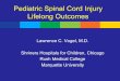 Pediatric Spinal Cord Injury Lifelong Outcomes · Pediatric Spinal Cord Injury Lifelong Outcomes Lawrence C. Vogel, ... • Maintain focus on the big picture ... use of equipment,