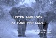 Listen to your PHP CODE! - Afup AFUP...LISTEN AND LOOK AT YOUR PHP CODE! Gabriele Santini Forum AFUP 2010