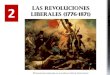 2 LIBERALES (1776-1871) LAS REVOLUCIONES · Golpe de Estado de Napoleón (18 Brumario): fin del Directorio. 2. EL IMPERIO NAPOLEÓNICO -La Constitución del año VIII: año 1800