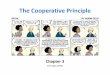 The Cooperative Principle - KSU Facultyfac.ksu.edu.sa/.../eng_429_-_chapter_3_-_the_cooperative_principle.… · The Cooperative Principle •The Cooperative Principle, proposed by