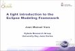 A light introduction to the Eclipse Modeling FrameworkMTISI.ISBM-2010... · A light introduction to the Eclipse Modeling Framework Juan Manuel Vara Kybele Research Group University
