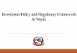 Investment Policy and Regulatory Framework in Nepal, on FDI 4.pdf · FDI and Nepal •Initiation from ... • Bonus Act • Patent Design and Trademark Act ... •Vision 2030 •Econo