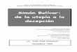 Simón Bolívar: de la utopía a la decepción · 3 Es para mí doblemente gratificante presentar el trabajo de investigación ﬁSimón Bolívar: de la utopía a la decepciónﬂ,